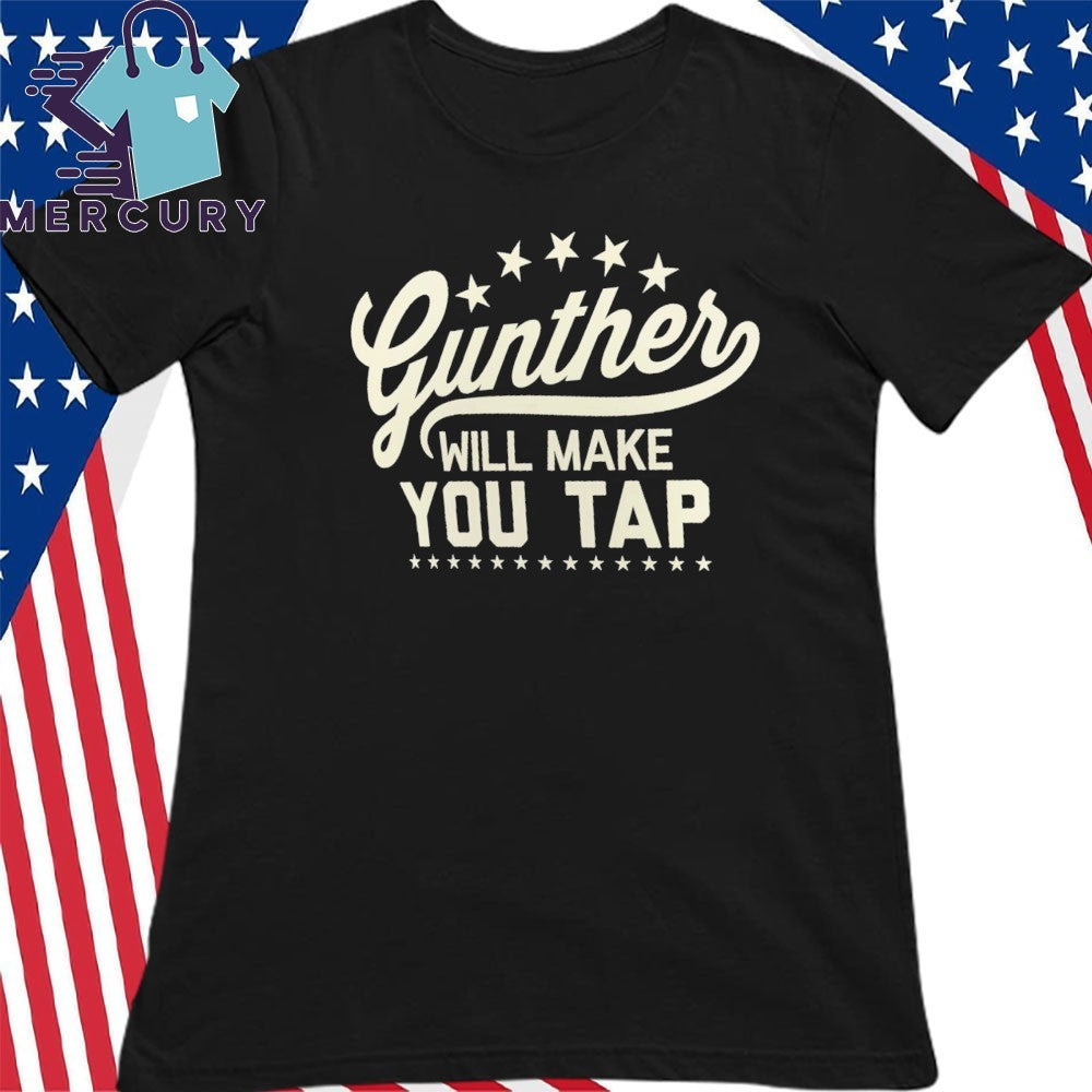 Gunther Will Make You Tap Shirt