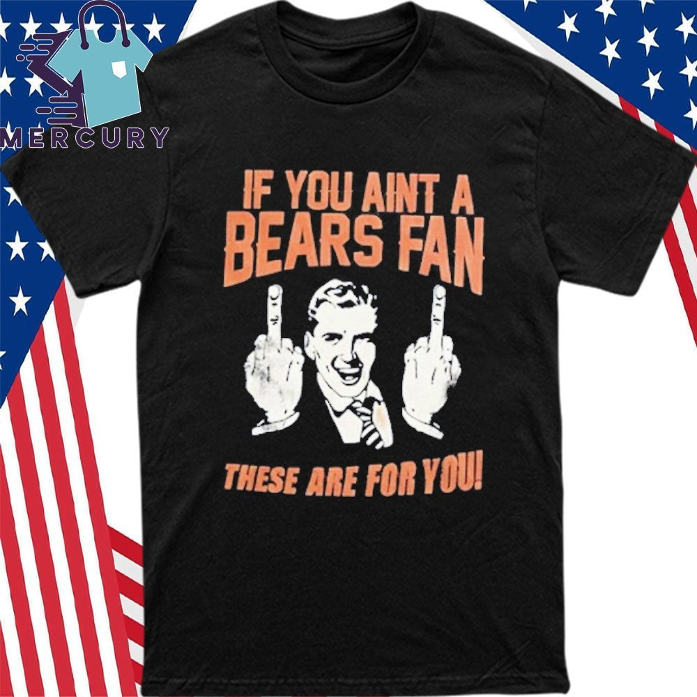 Hannah Montoya If You Aint A Bears Fan These Are For You Shirt