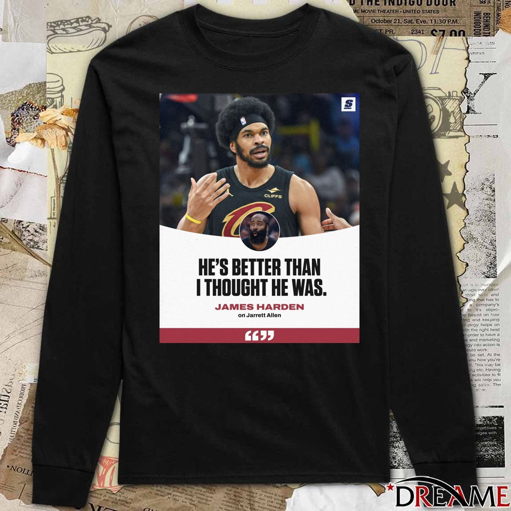 He’s Better Than I Thought He Was James Harden On Jarrett Allen t-shirt