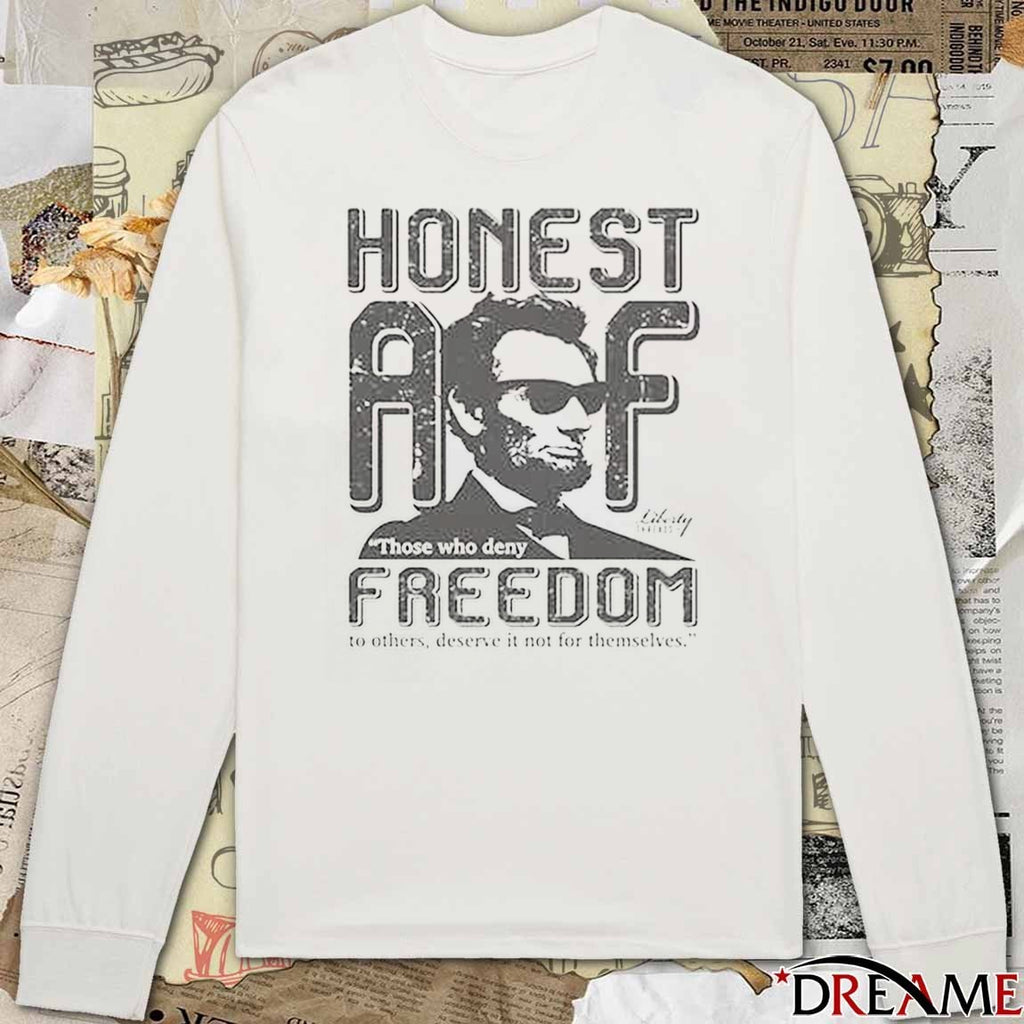 Honest Abe Those Who Deny Freedom To Others Deserve It Not For Themselves by Liberty Threads USA 2025 t-shirt