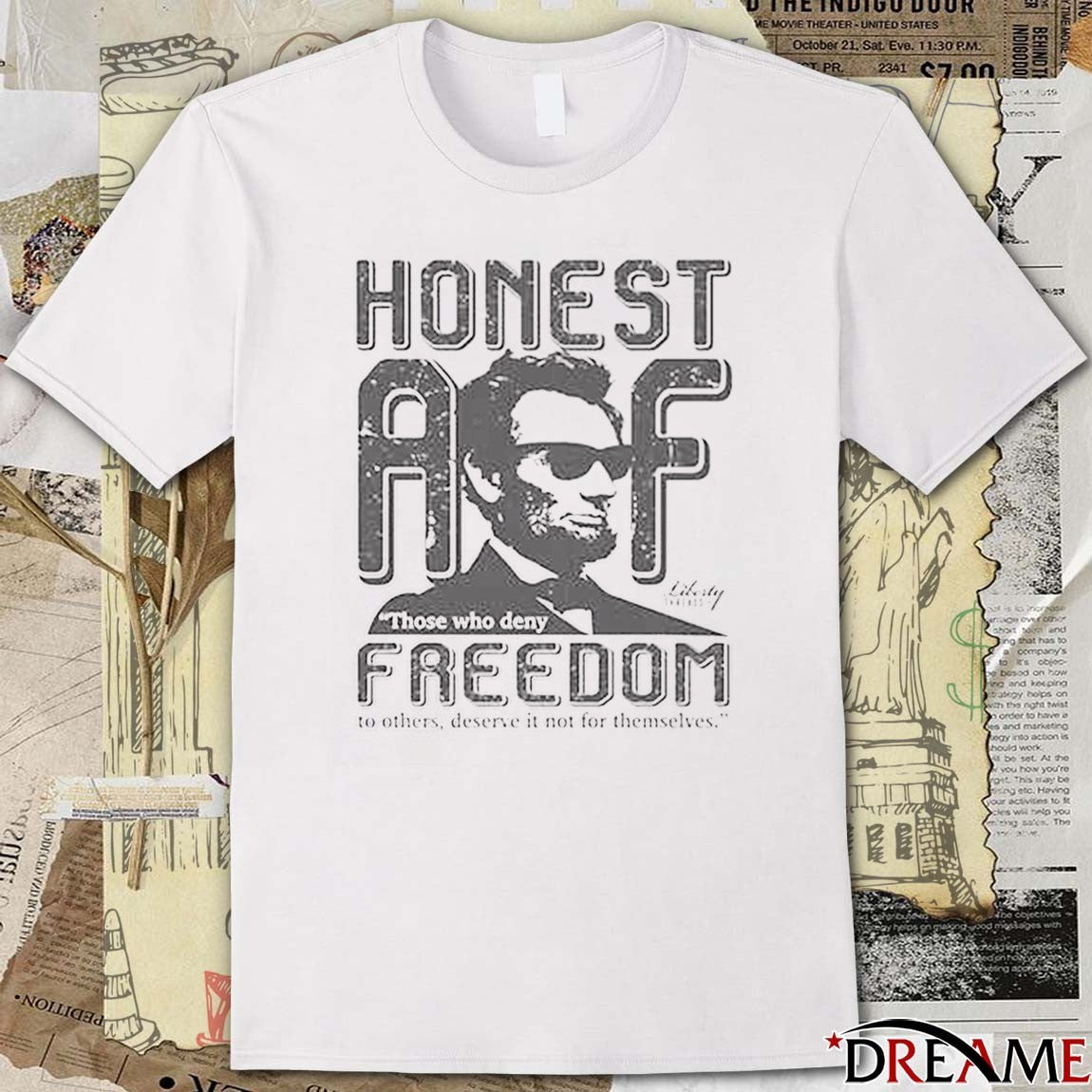 Honest Abe Those Who Deny Freedom To Others Deserve It Not For Themselves by Liberty Threads USA 2025 t-shirt