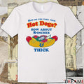 How Do You Take Your Hot Dogs How About 8-Inches And Thick t-shirt