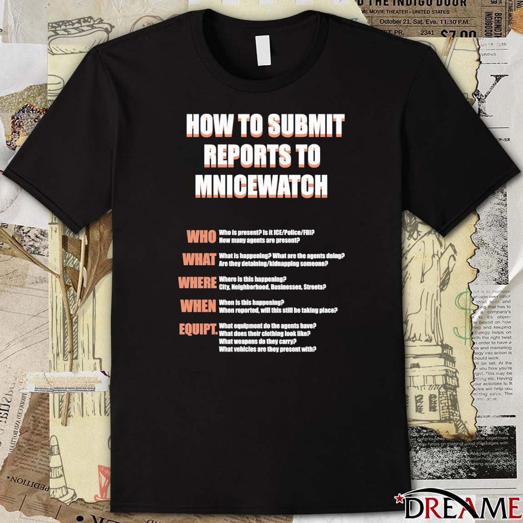 How To Submit Reports To Mnicewatch Who What Where When Equipment t-shirt