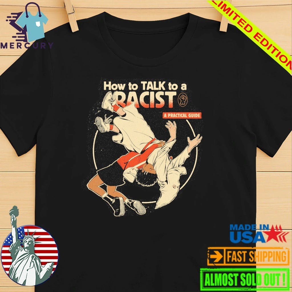 How To Talk To A Racist Shirt