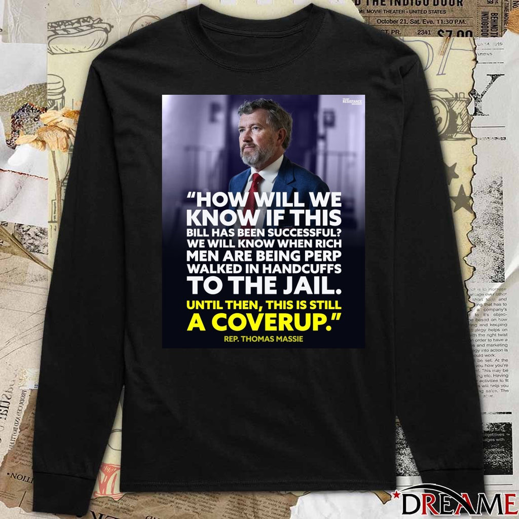 How Will We Know If This Bill Has Been Successful Until Then This Is Still A Coverup Rep Thomas Massie Poster t-shirt