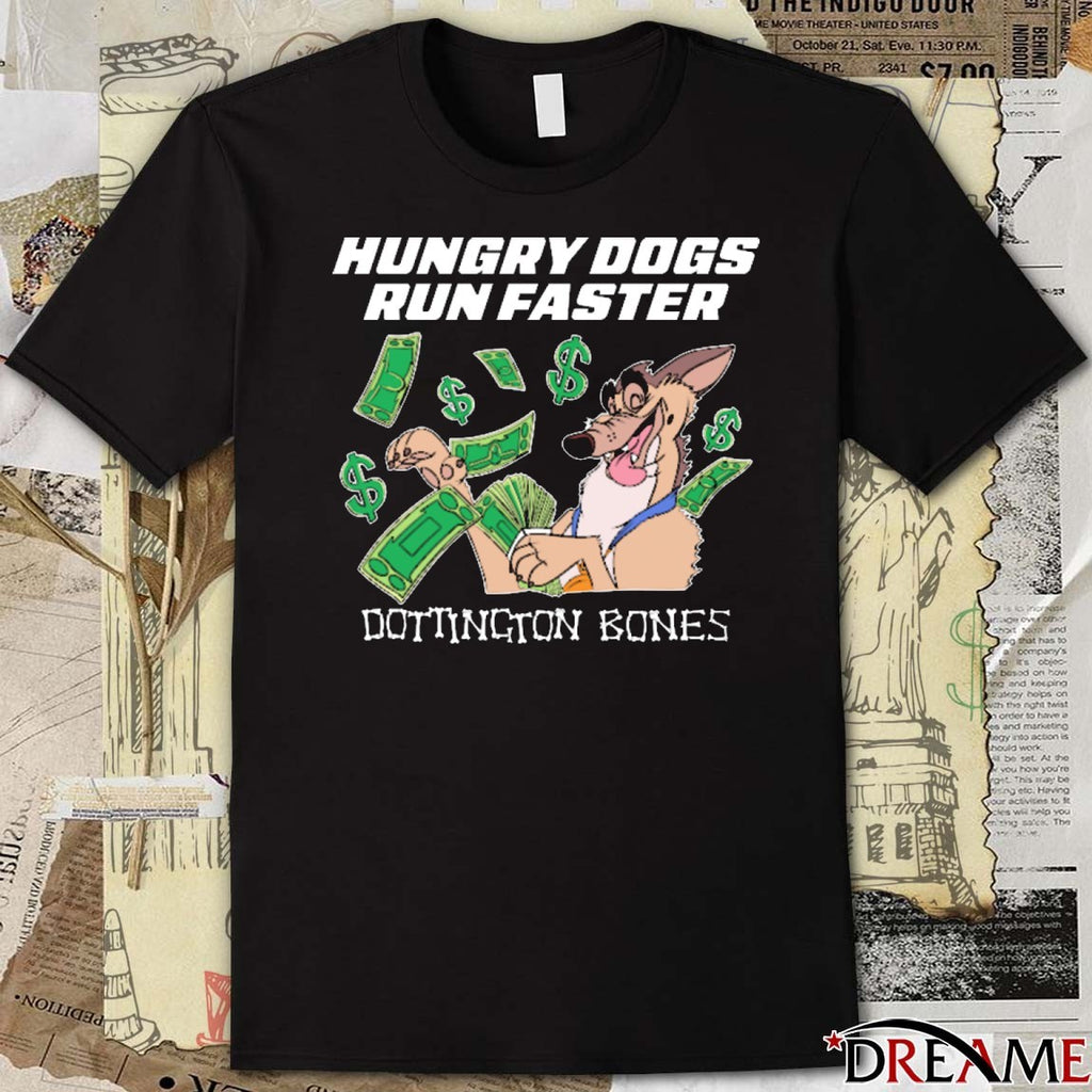 Hungry Dogs Run Faster Dotington Bones 2025 t-shirt