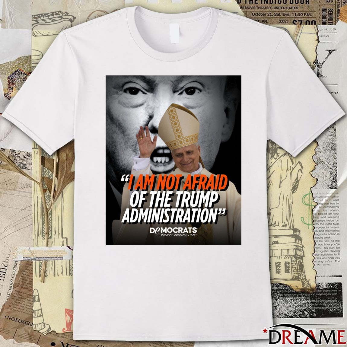 I Am Not Afraid Of The Trump Administration Pope Leo XIV Democrats European Democratic Party 2026 Poster t-shirt