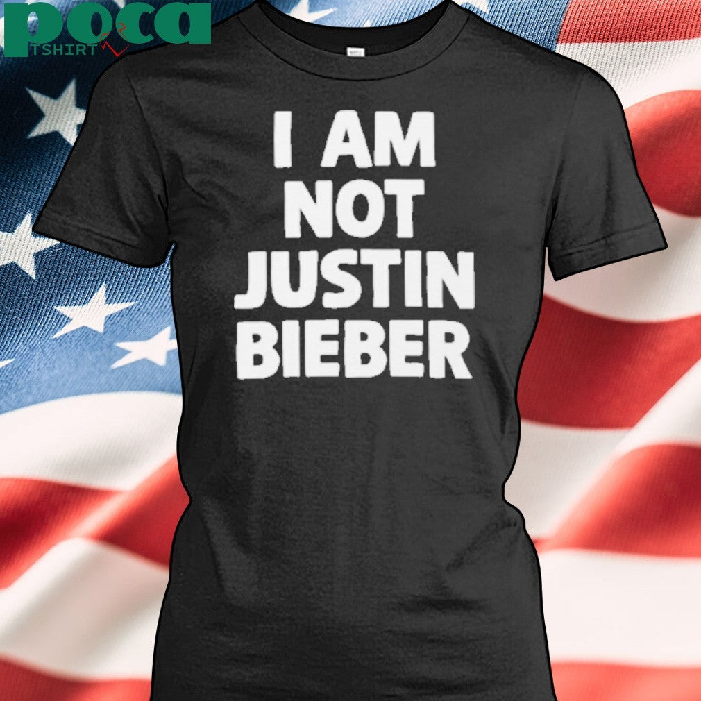 I Am Not Justin Bieber Shirt