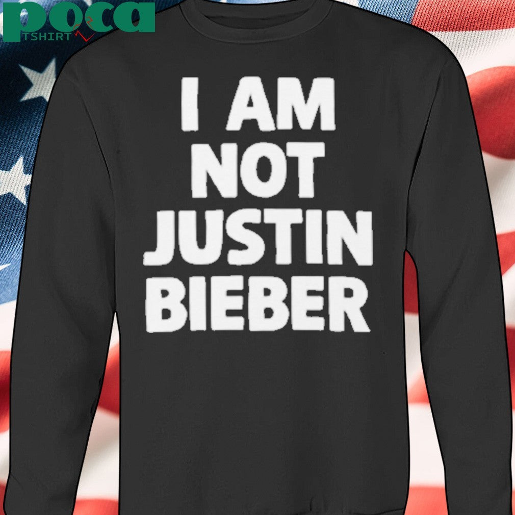 I Am Not Justin Bieber Shirt