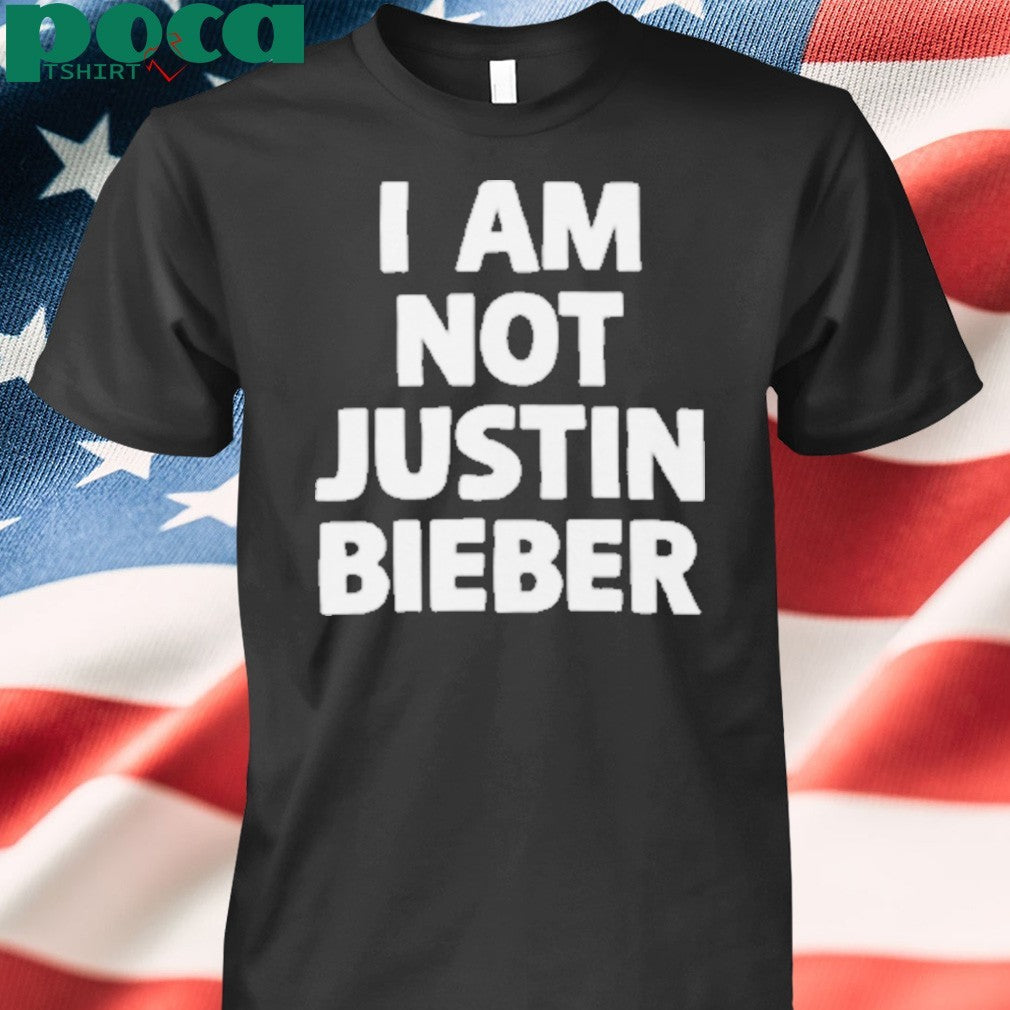 I Am Not Justin Bieber Shirt
