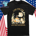I Am The Tea You Will Be Having Shirt