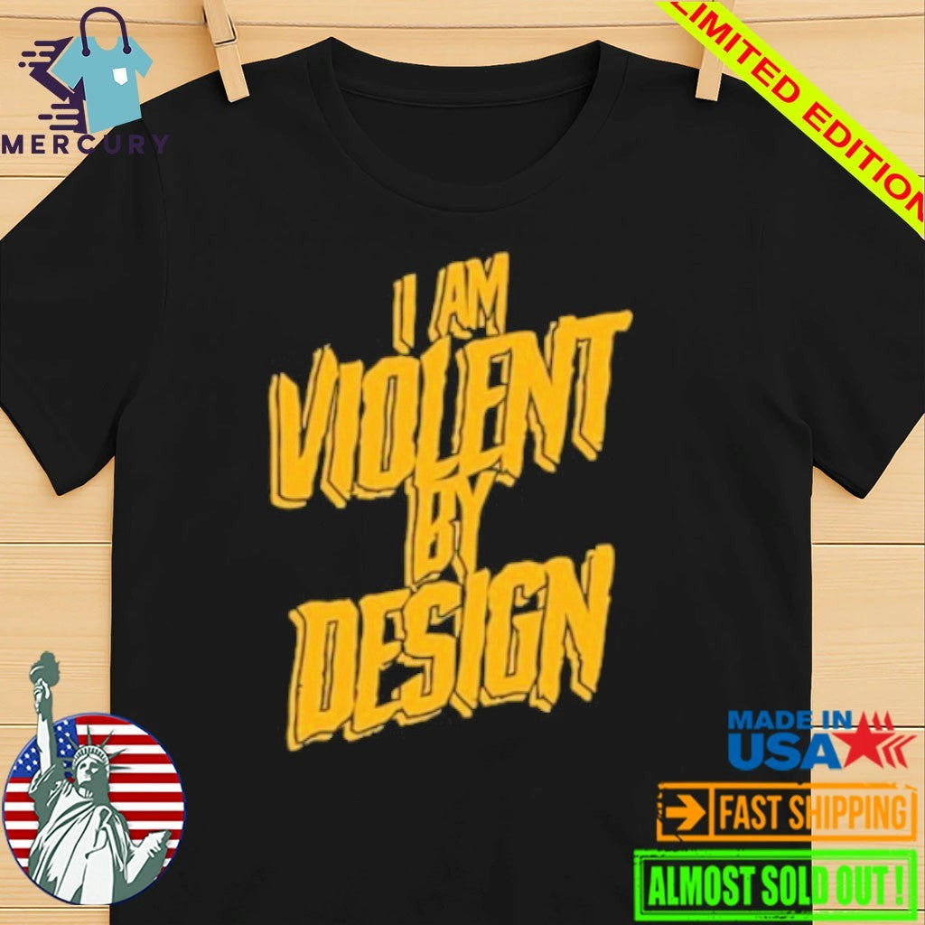 I Am Violent By Design Shirt