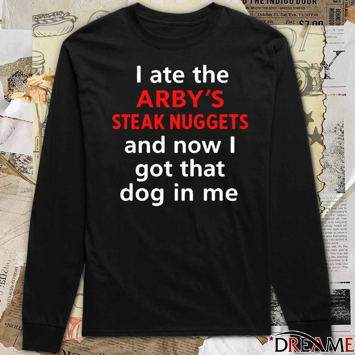 I Ate The Arby’s Steak Nuggets And Now I Got That Dog In Me 2025 t-shirt