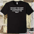 I Bought This Shirt So Averageharry Could Pay His Rent t-shirt