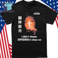 I Didn’t Choose SPX6900 It Chose Me Shirt