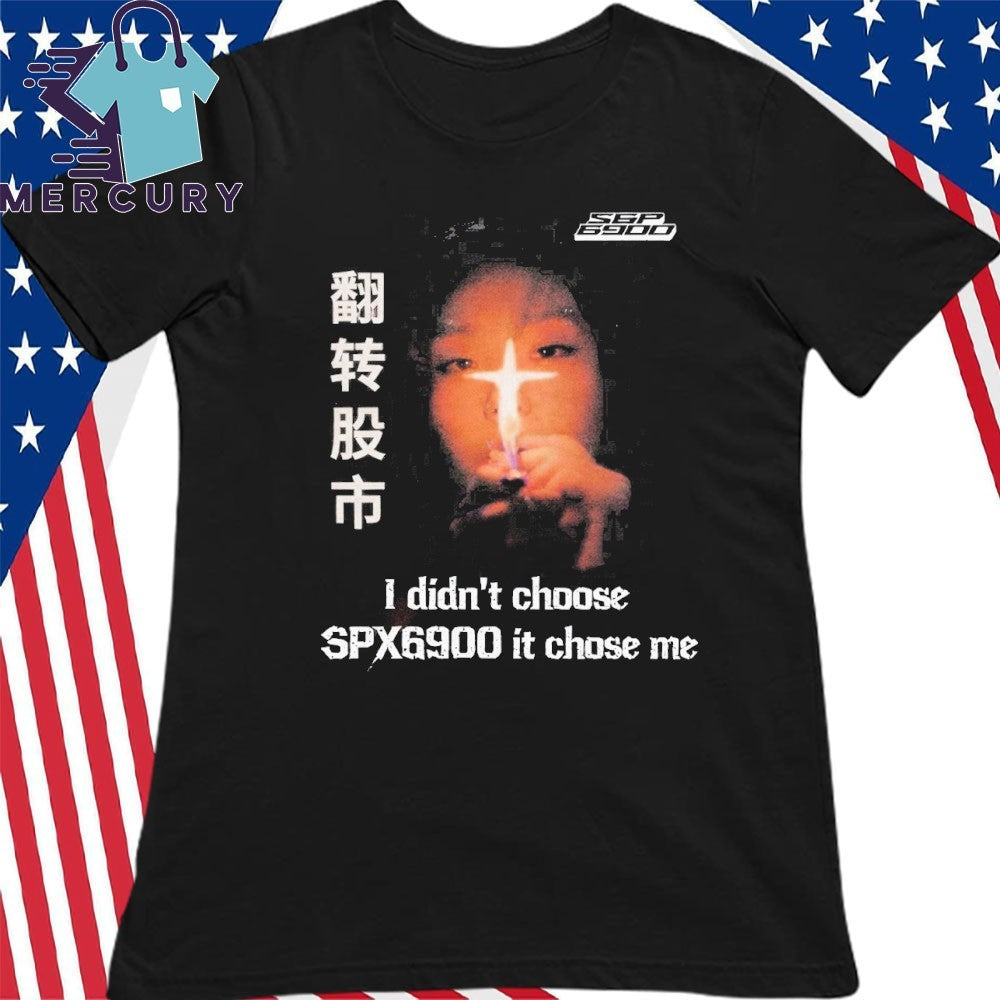 I Didn’t Choose SPX6900 It Chose Me Shirt