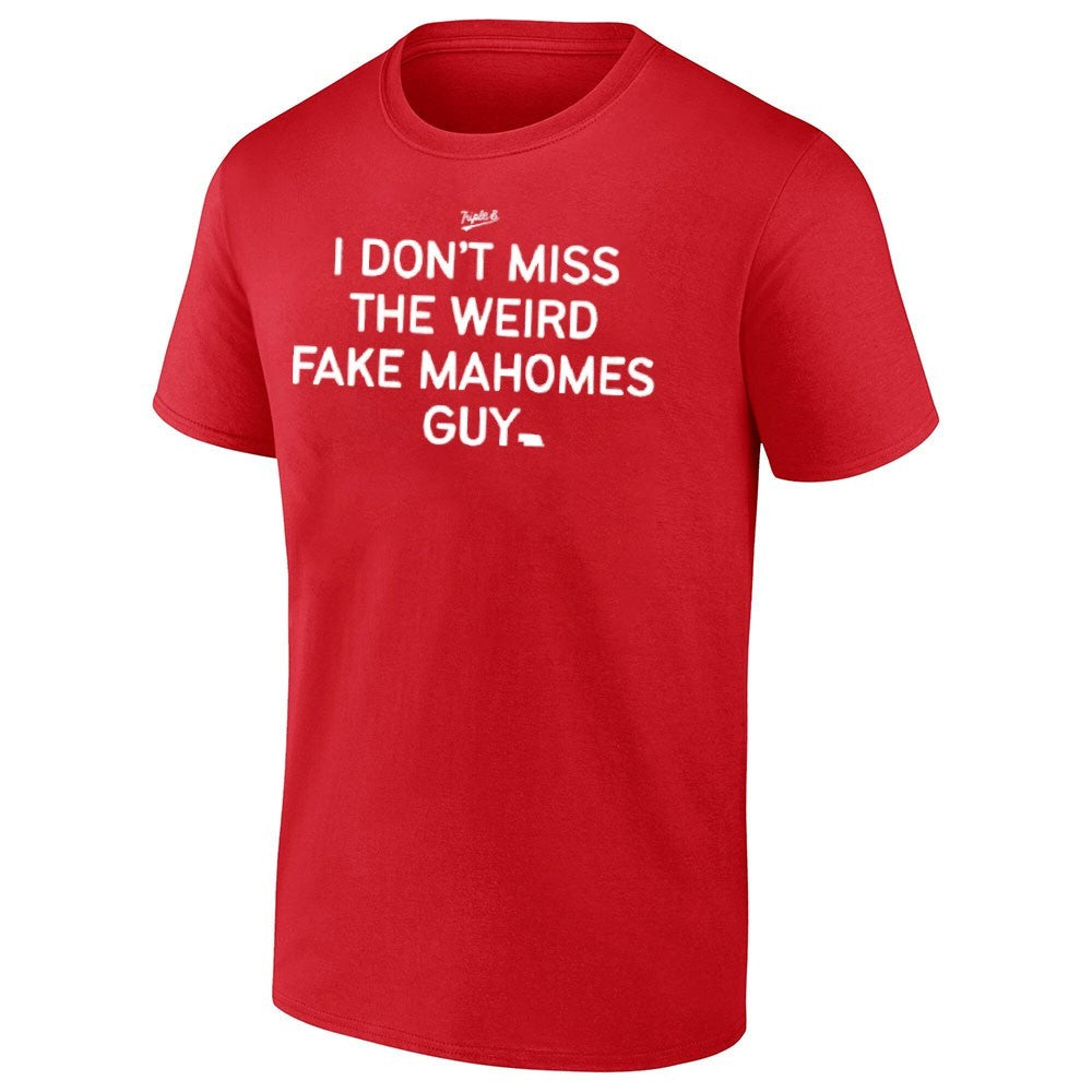 I Don’t Miss The Weird Fake Mahomes Guy Nebraska Shirt