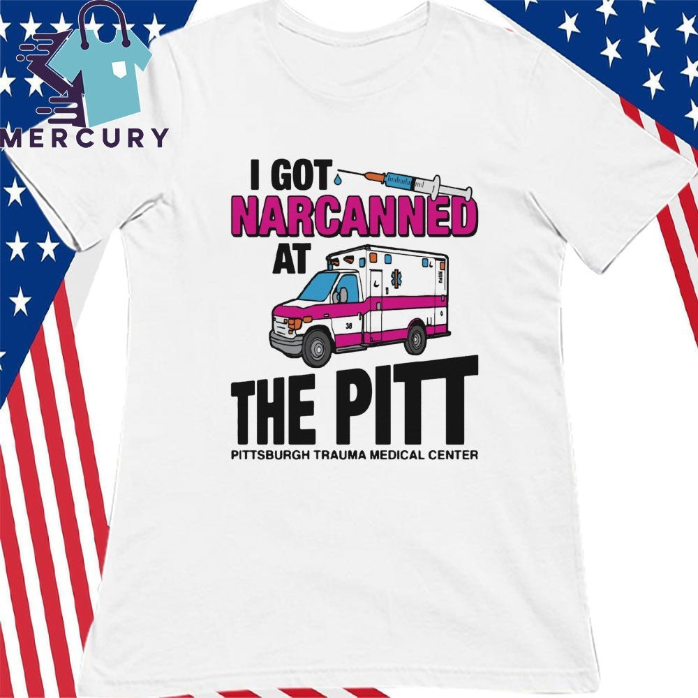 I Got Narcanned At The Medical Center Shirt