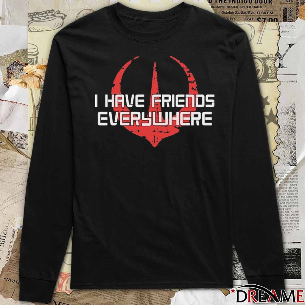 I Have Friends Everywhere Fuck ICE t-shirt