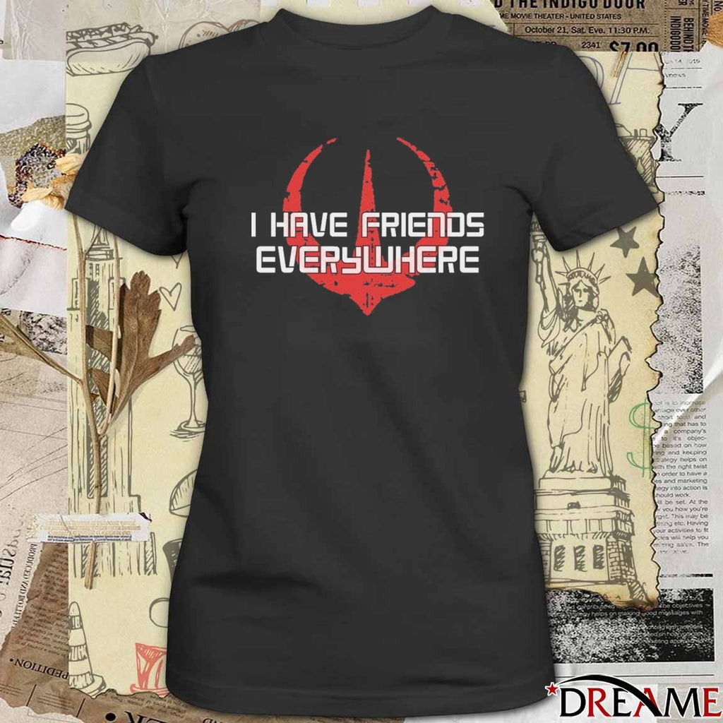 I Have Friends Everywhere Fuck ICE t-shirt