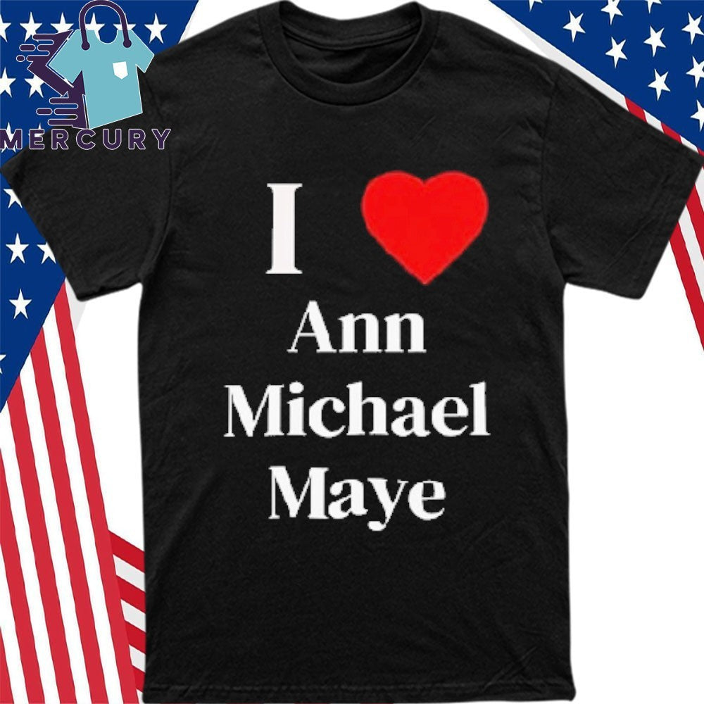I Heart Ann Michael Maye Shirt