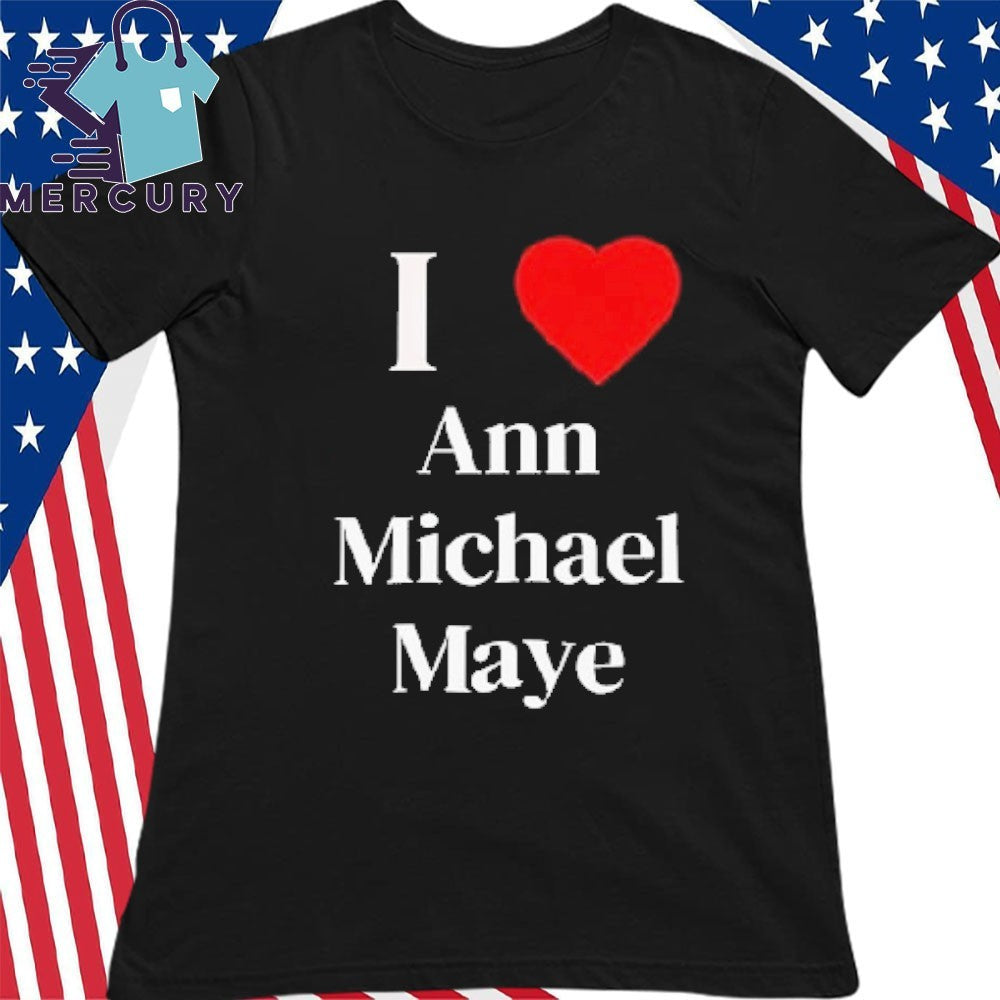 I Heart Ann Michael Maye Shirt