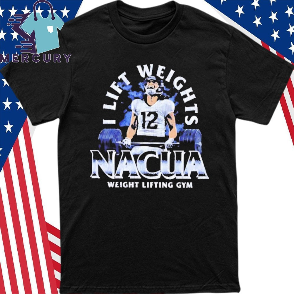 I Lift Weights Nacua Weight Lifting Gym Shirt