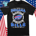 I Live In Indiana And Win, Lose Or Tie I’m A Die Hard Bills Fan Till I Die Shirt