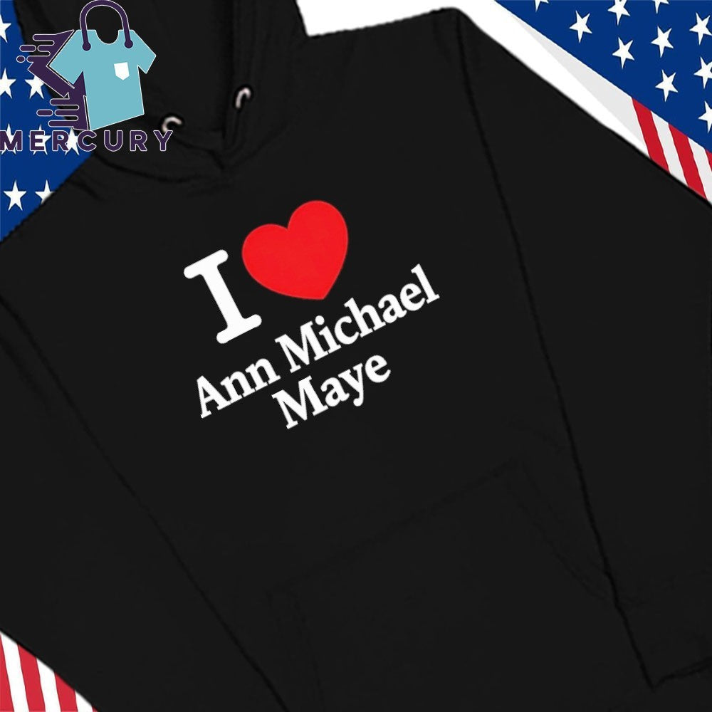 I Love Ann Michael Maye Shirt