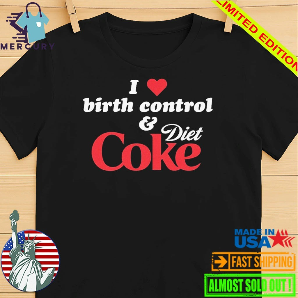 I Love Birth Control and Diet Coke Shirt