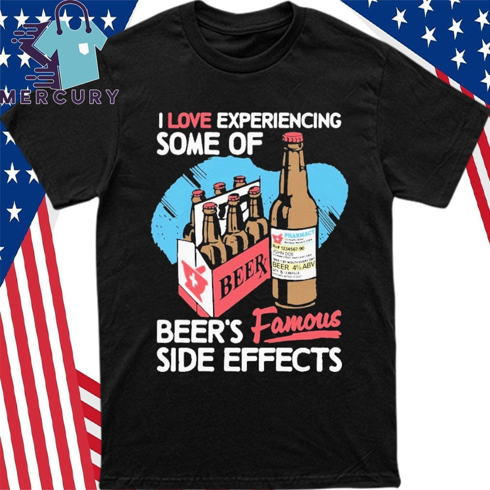 I Love Experiencing Some Of Beer’s Famous Side Effects Beerx Shirt