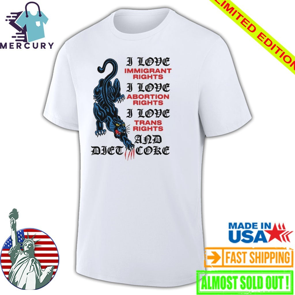 I Love Immigrant Rights I Love Abortion Rights I Love Trans Rights And Diet Coke Shirt