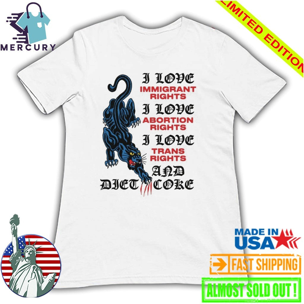 I Love Immigrant Rights I Love Abortion Rights I Love Trans Rights And Diet Coke Shirt