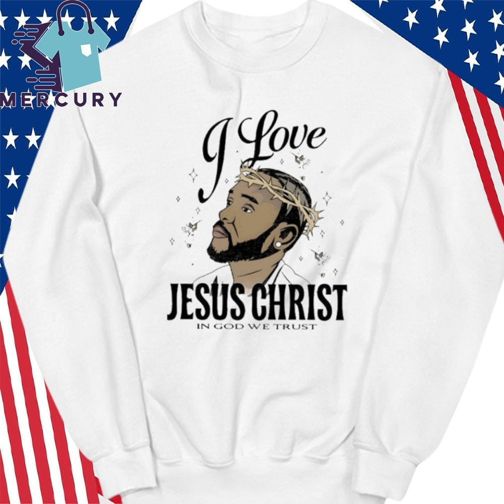 I Love Jesus Christ In God We Trust Shirt