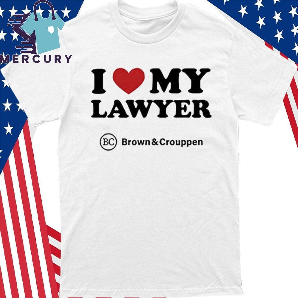 I Love My Lawyer Shirt