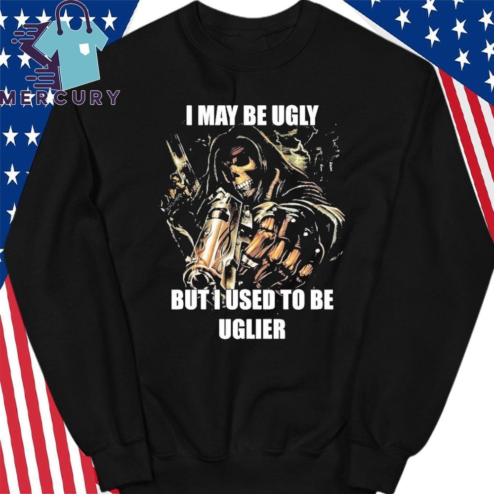 I May Be Ugly But I Used To Be Uglier Skull Shirt