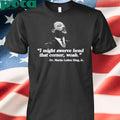 I Might Swerve Bend That Corner Woah Dr. Martin Luther King Jr T-Shirt