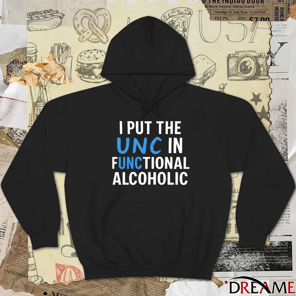 I Put The UNC In Functional Alcoholic That Go Hard t-shirt