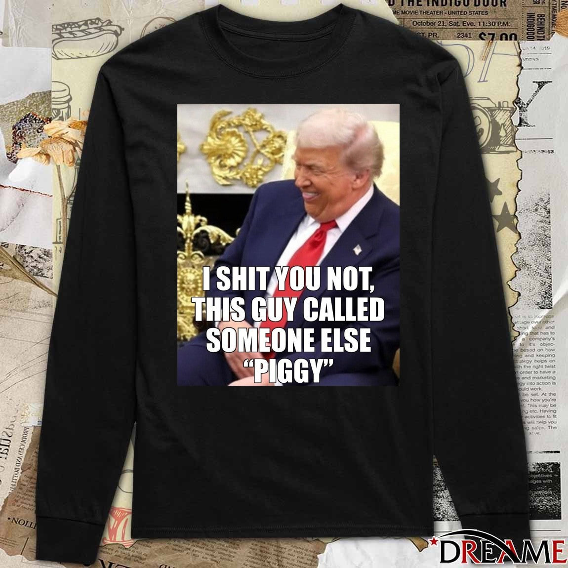 I Shit You Not This Guy Called Someone Else Piggy Donald Trump Meme t-shirt
