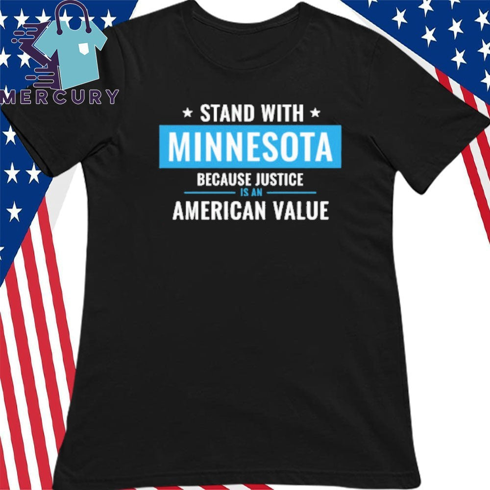 I Stand With Minnesota Because Justice Is An American Value Shirt