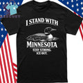 I Stand With Minnesota Stay Strong Ice Out Shirt