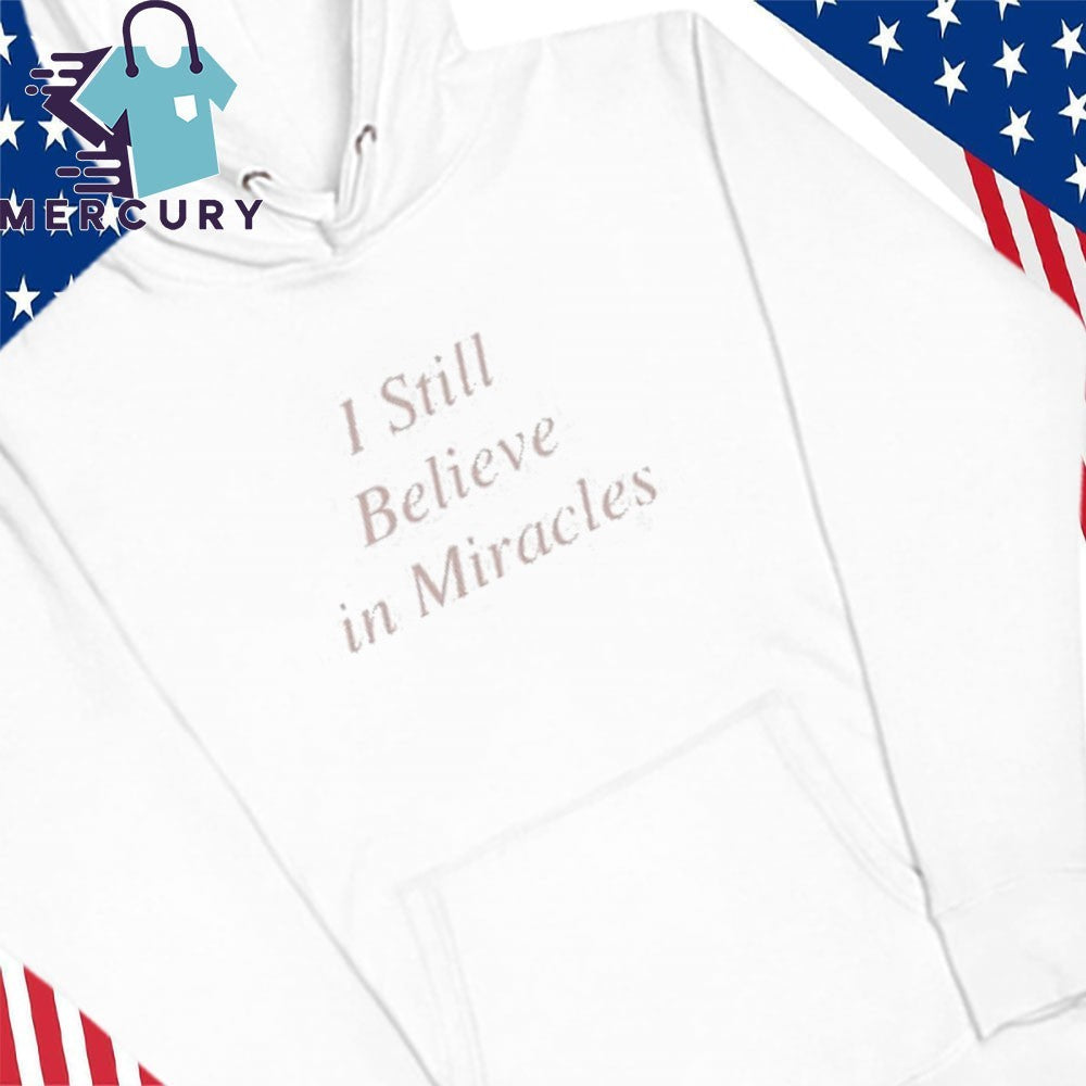 I Still Believe In Miracles Shirt