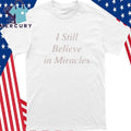 I Still Believe In Miracles Shirt