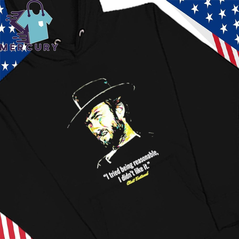I Tried Being Reasonable I Didn’t Like It Clint Eastwood Shirt