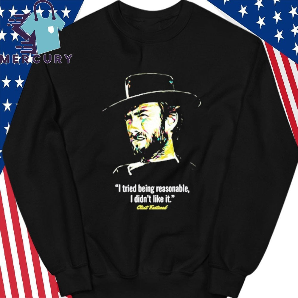 I Tried Being Reasonable I Didn’t Like It Clint Eastwood Shirt