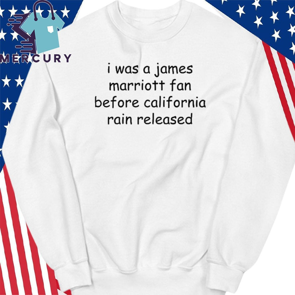 I Was A James Marriott Fan Before California Rain Released Shirt
