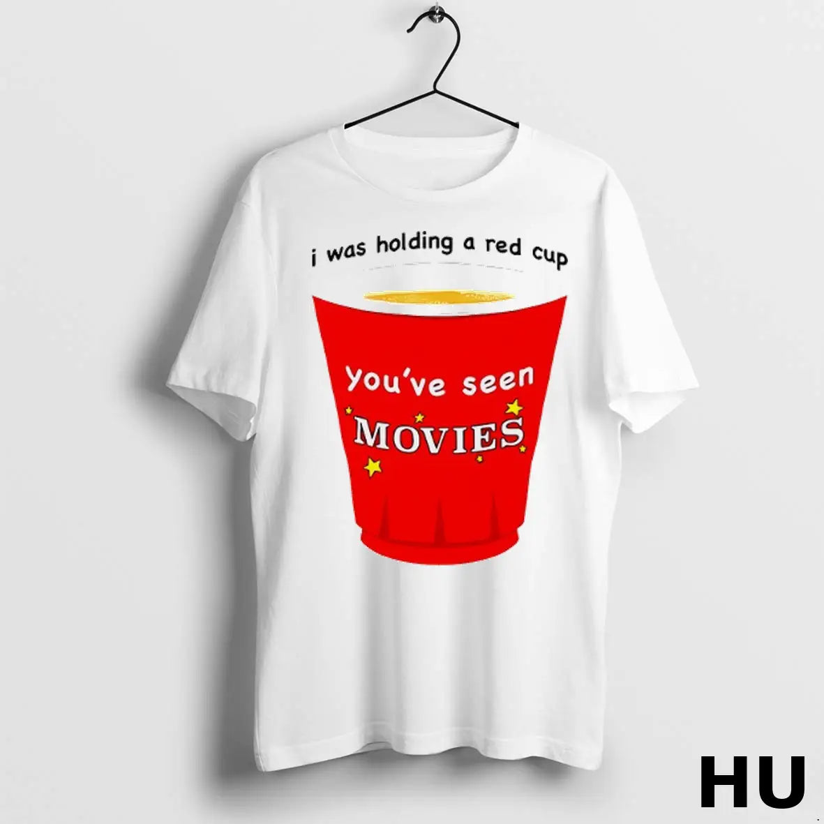 Official I Was Holding A Red Cup Youve Seen Movies T Shirt
