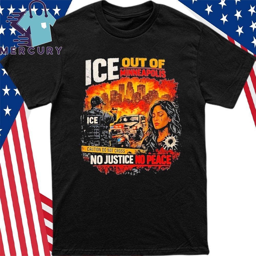 ICE Out Of Minneapolis No Justice No Peace Shirt