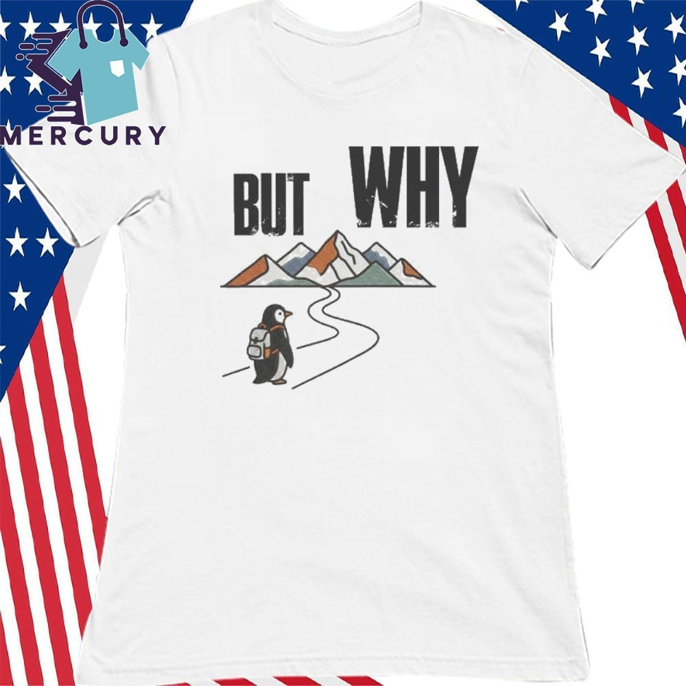 Iconic Penguin But Why Motivational Shirt