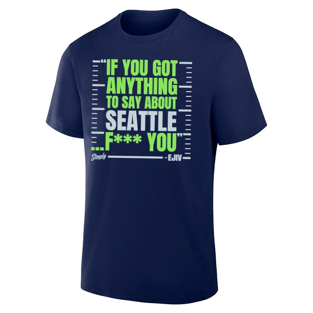 If You Got Anything To Say About Seattle Fuck You Shirt